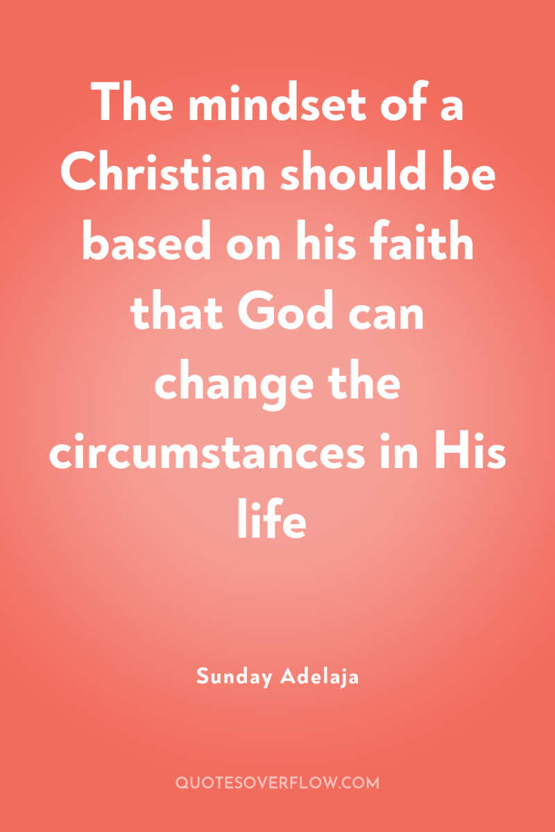 The mindset of a Christian should be based on his...