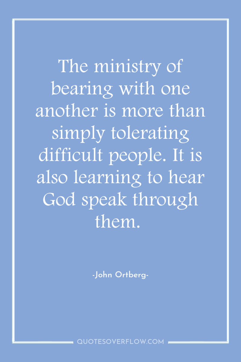 The ministry of bearing with one another is more than...