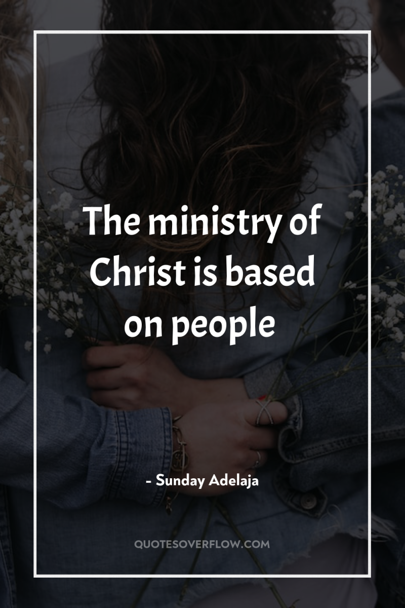 The ministry of Christ is based on people 