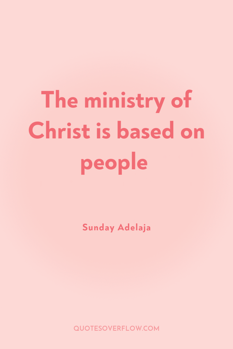 The ministry of Christ is based on people 