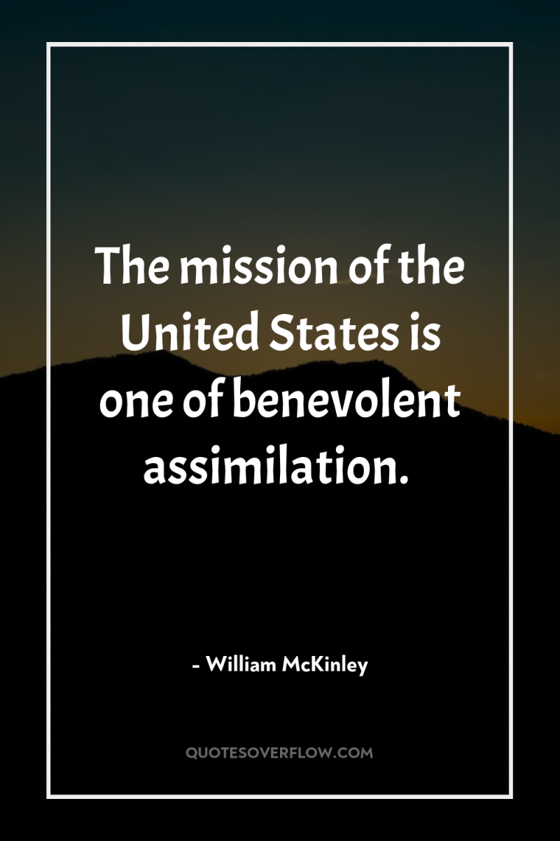 The mission of the United States is one of benevolent...