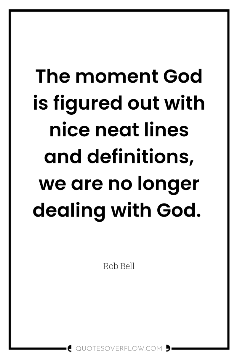 The moment God is figured out with nice neat lines...