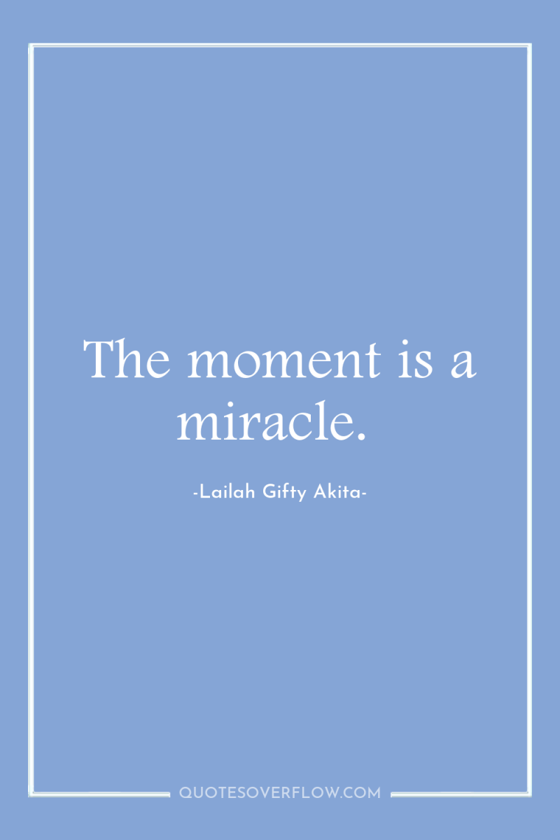 The moment is a miracle. 