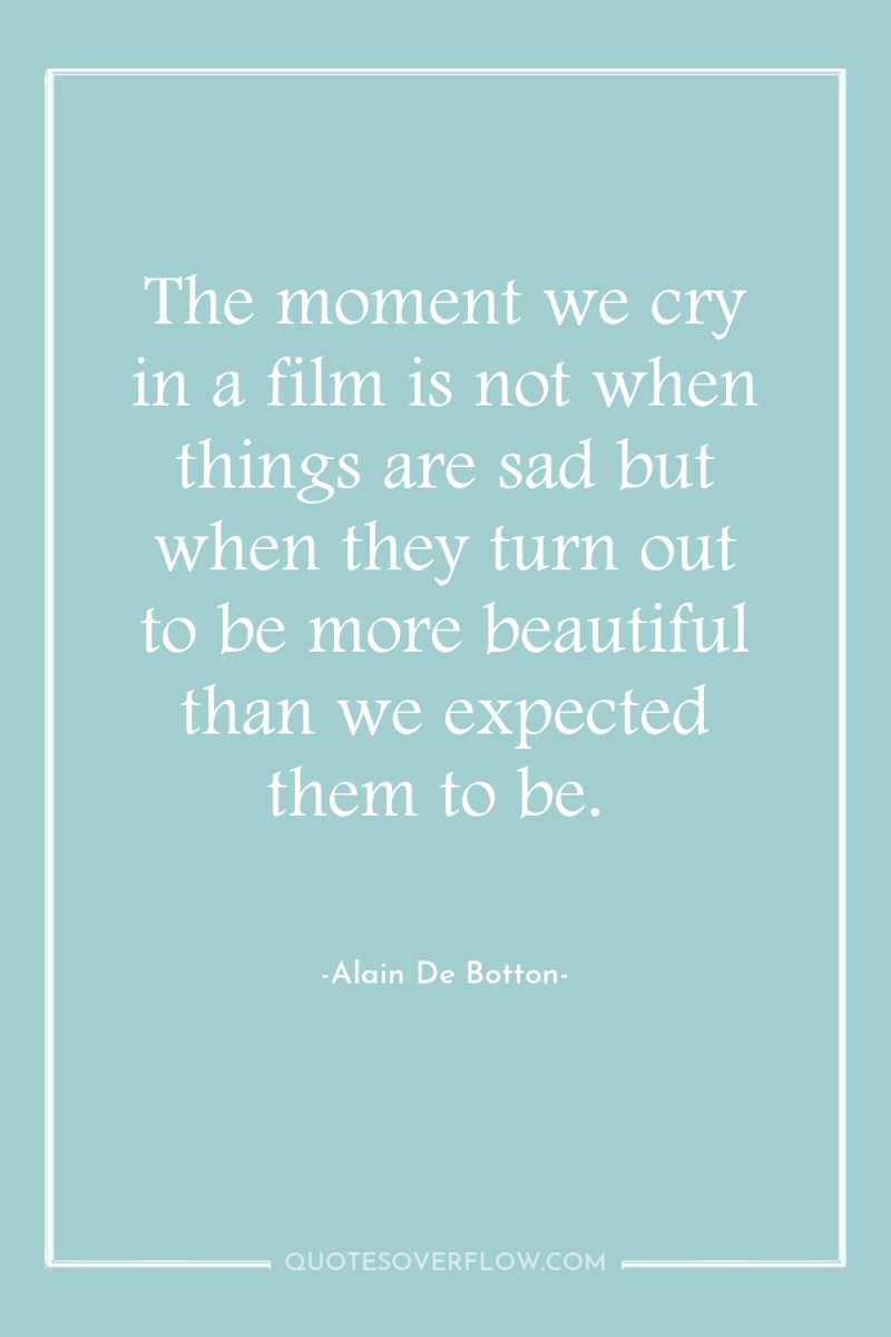The moment we cry in a film is not when...
