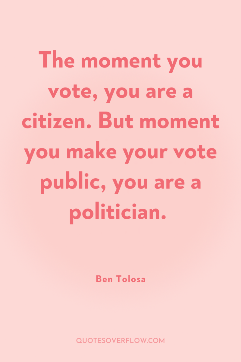 The moment you vote, you are a citizen. But moment...