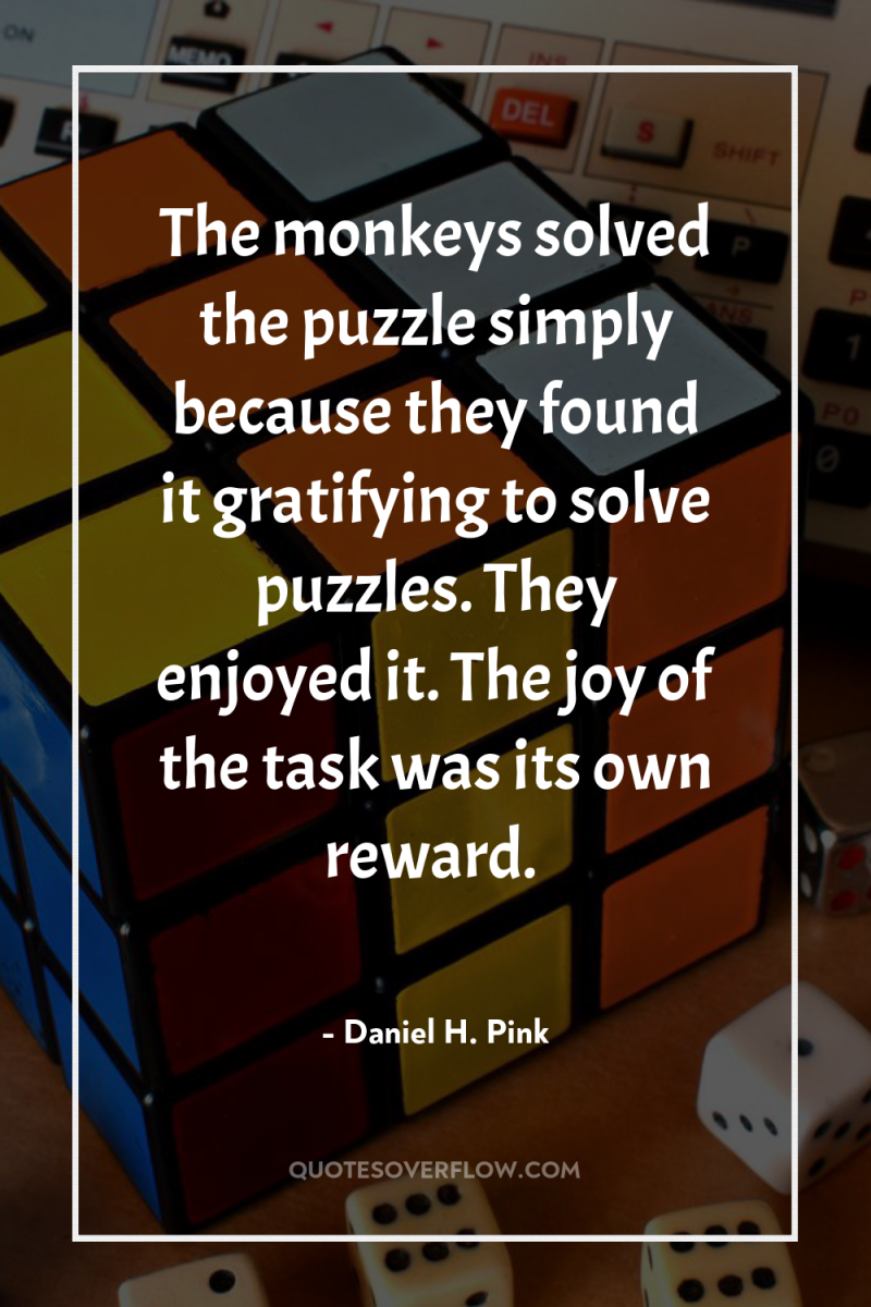 The monkeys solved the puzzle simply because they found it...