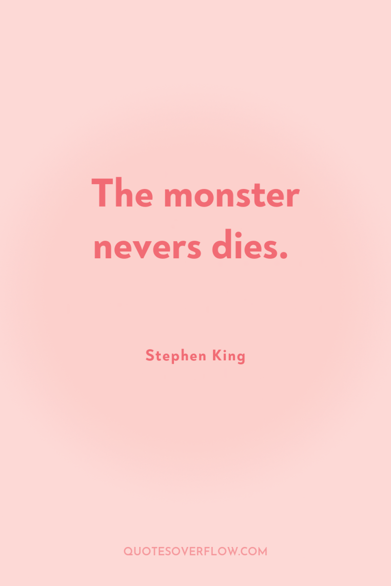 The monster nevers dies. 
