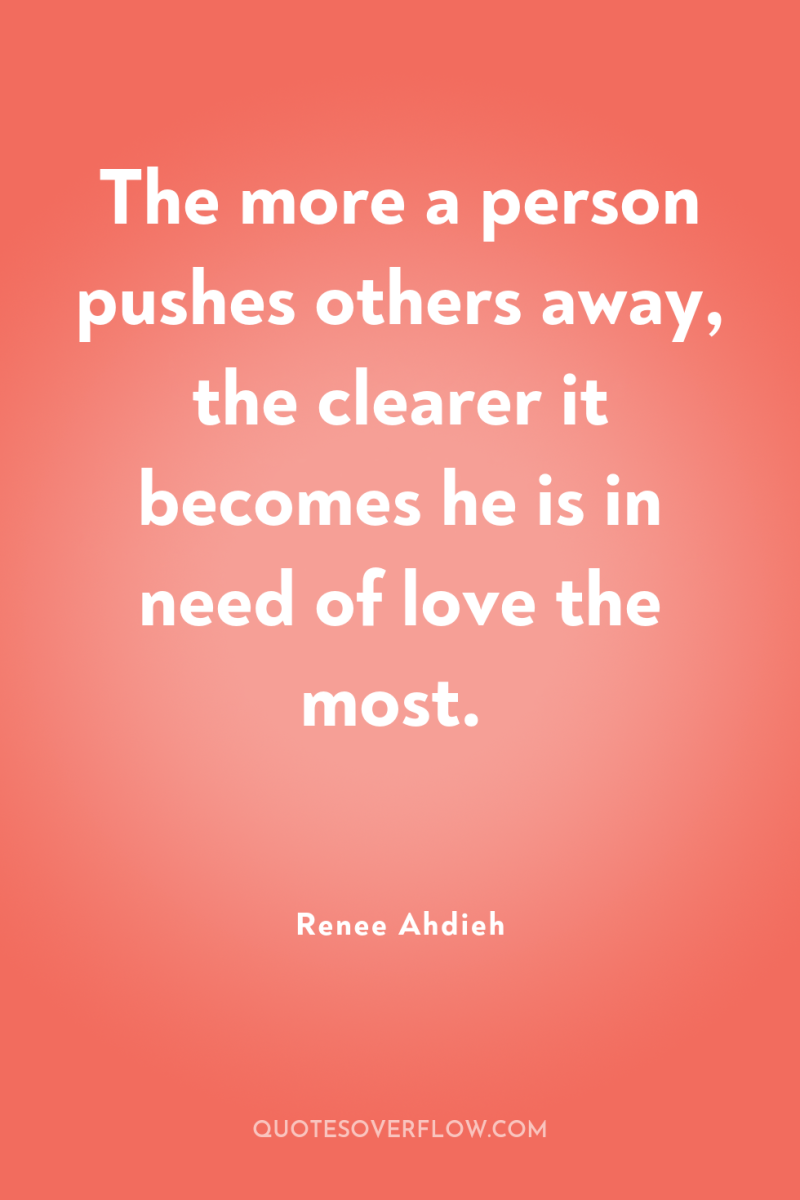The more a person pushes others away, the clearer it...