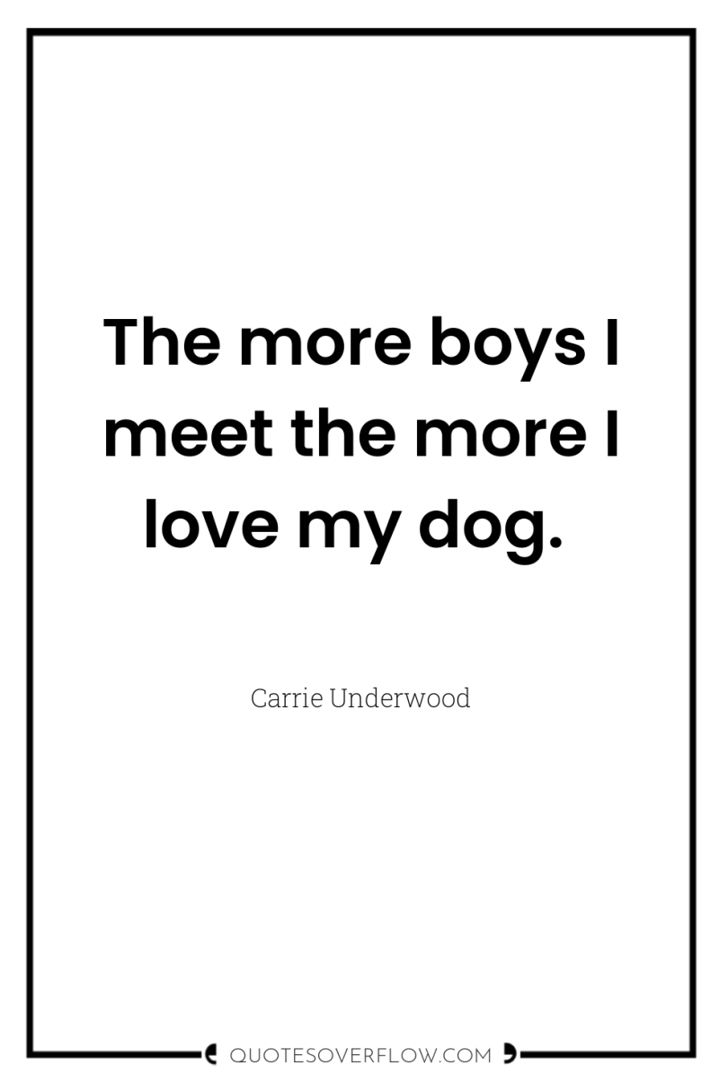 The more boys I meet the more I love my...