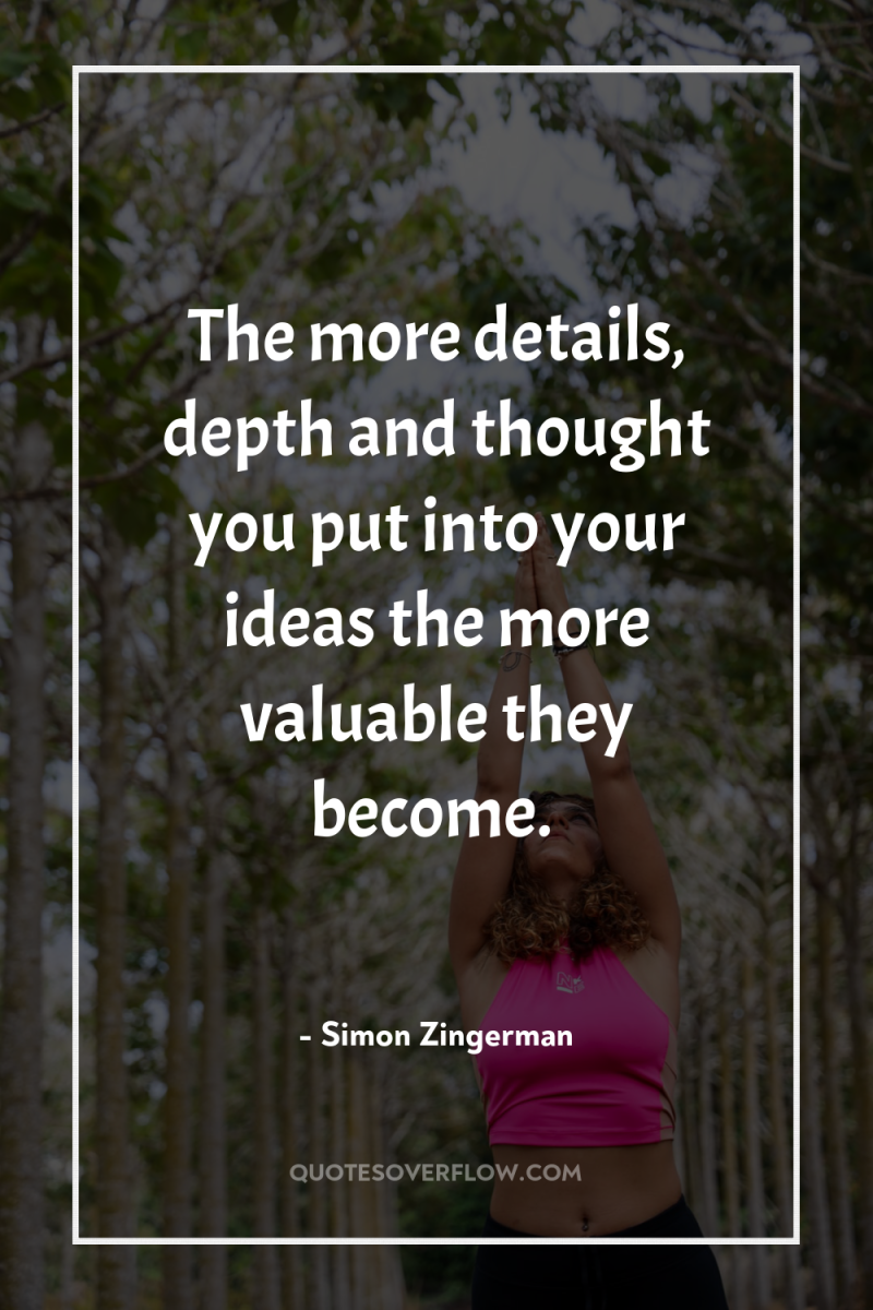 The more details, depth and thought you put into your...
