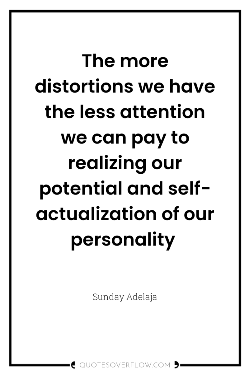 The more distortions we have the less attention we can...