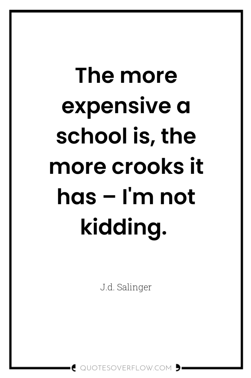 The more expensive a school is, the more crooks it...