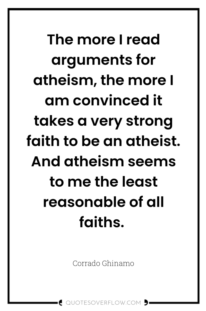 The more I read arguments for atheism, the more I...