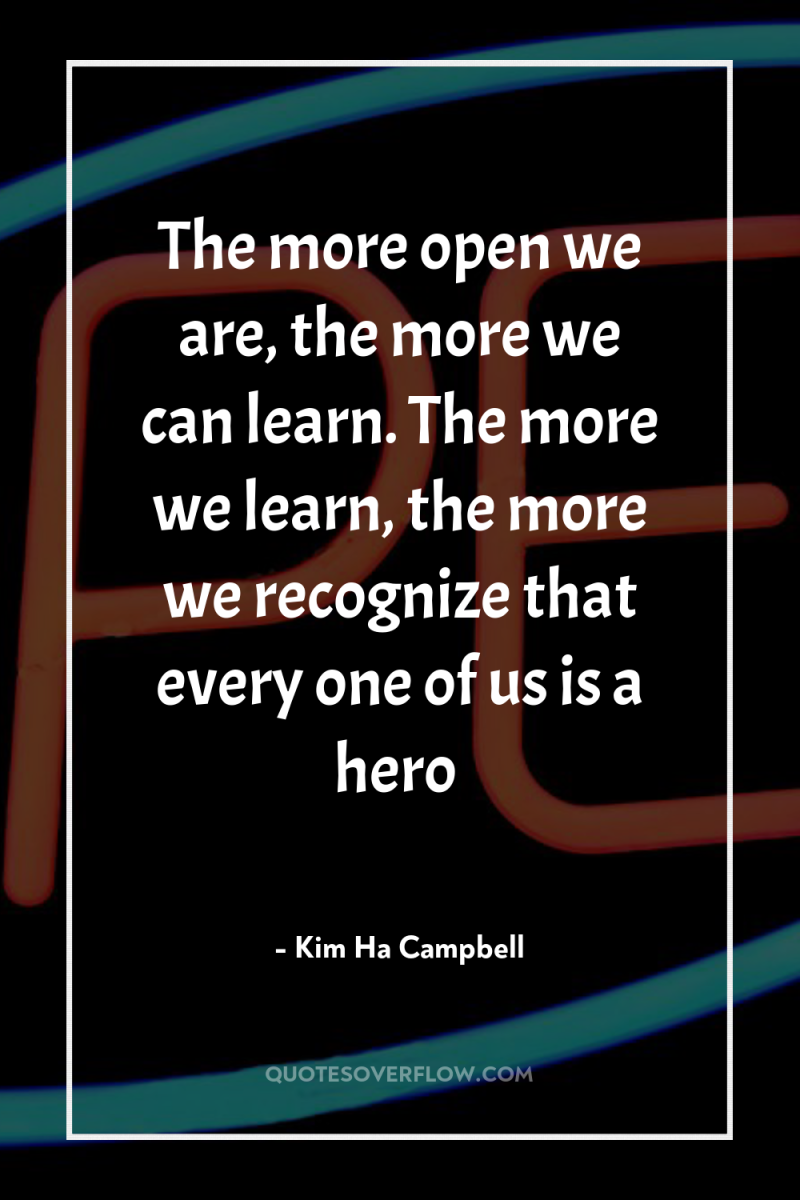 The more open we are, the more we can learn....