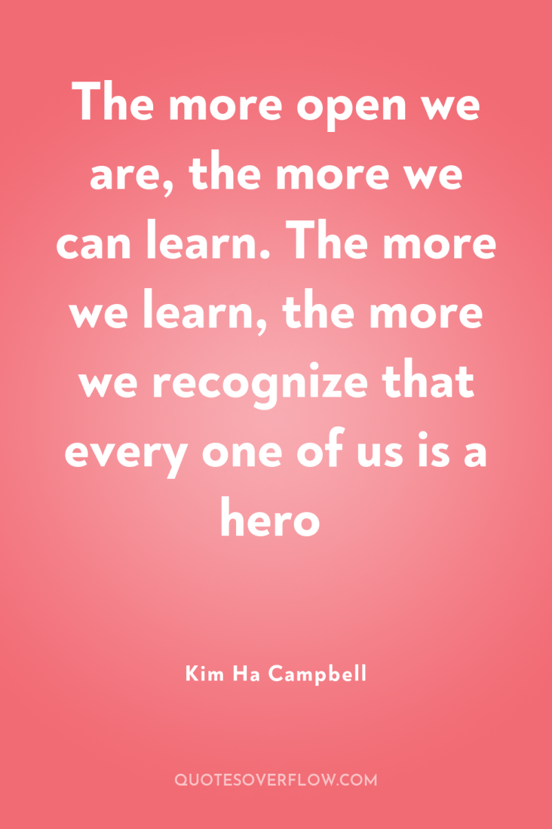 The more open we are, the more we can learn....