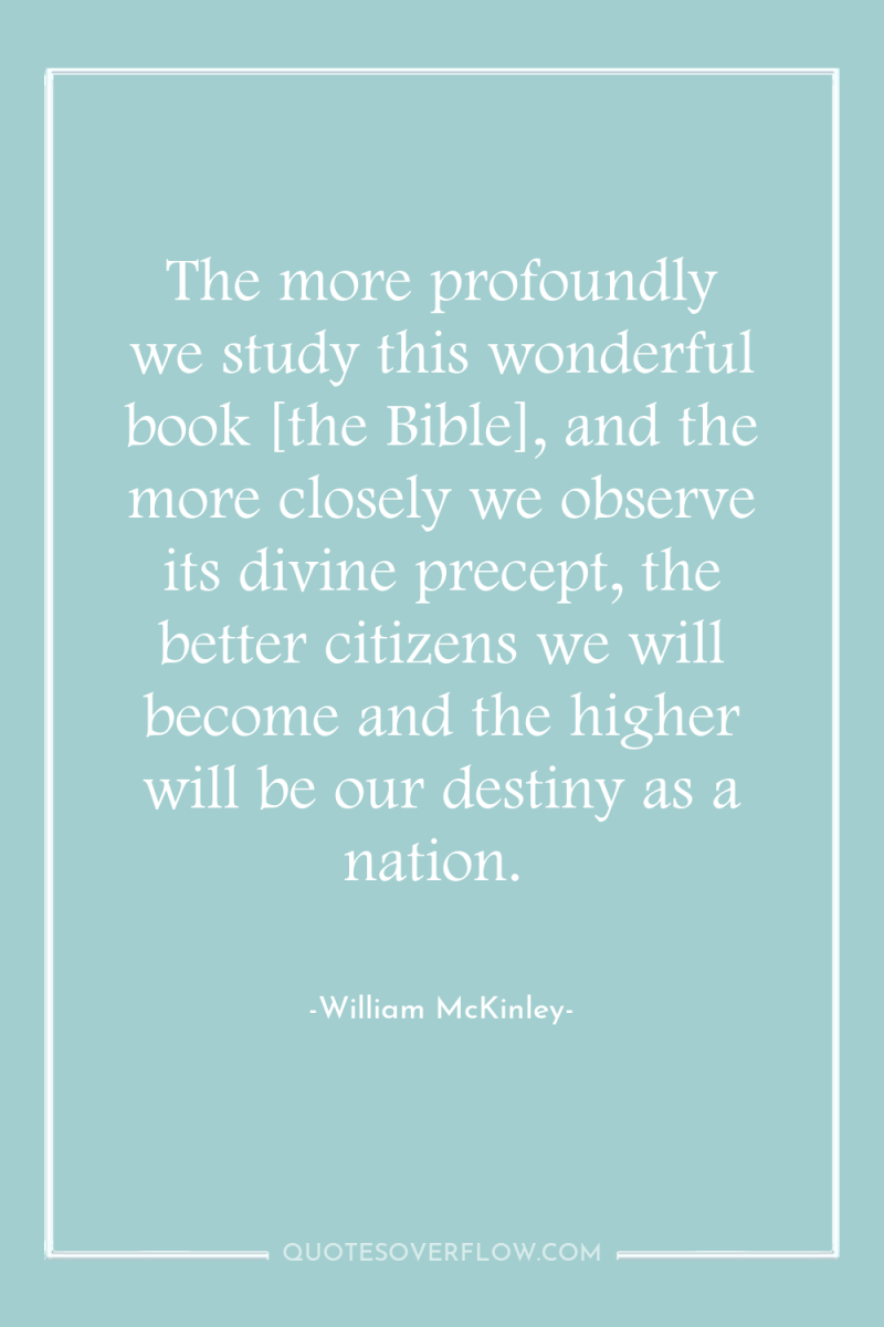 The more profoundly we study this wonderful book [the Bible],...