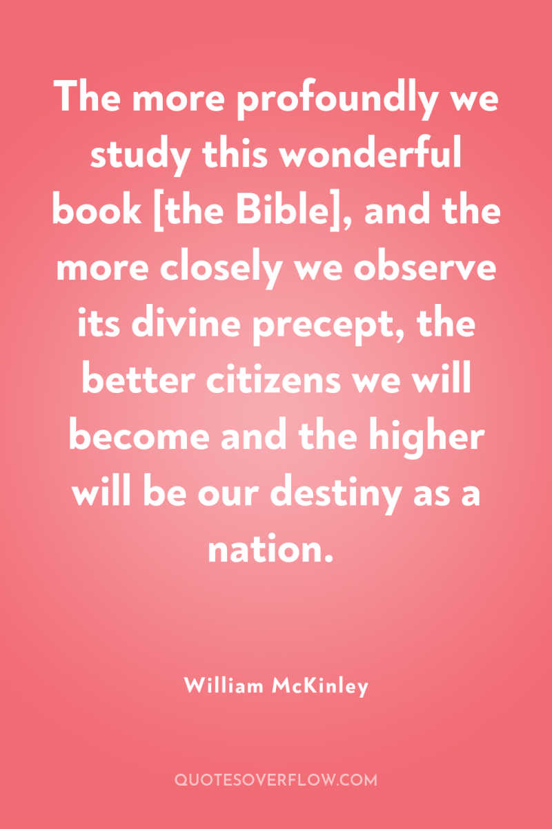 The more profoundly we study this wonderful book [the Bible],...