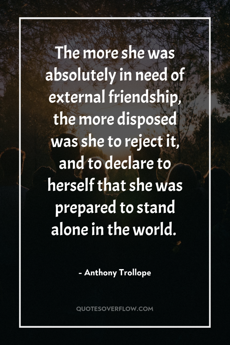 The more she was absolutely in need of external friendship,...