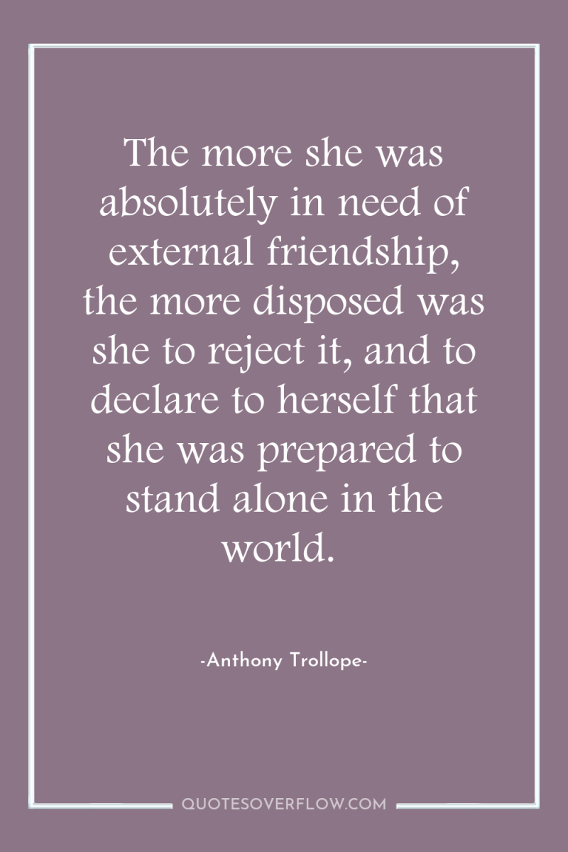 The more she was absolutely in need of external friendship,...
