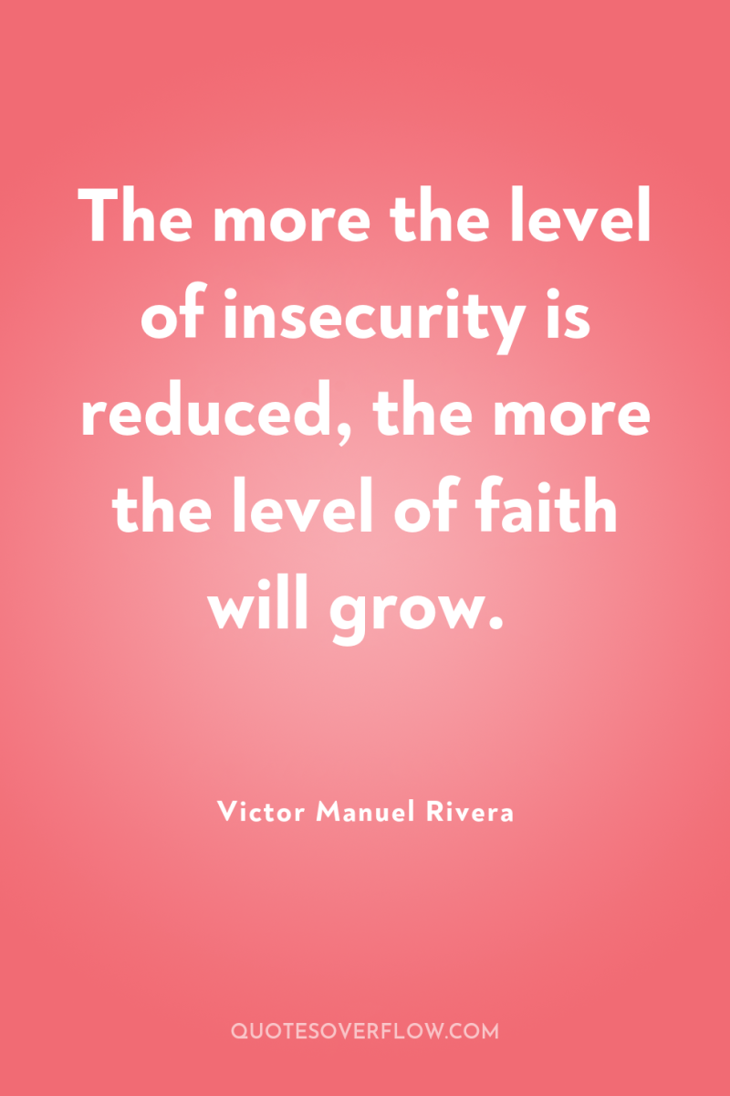 The more the level of insecurity is reduced, the more...