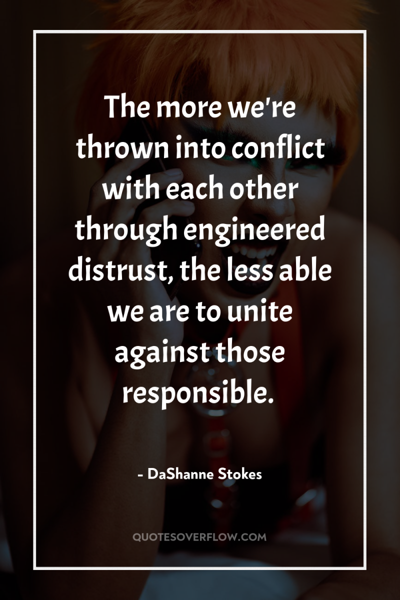 The more we're thrown into conflict with each other through...