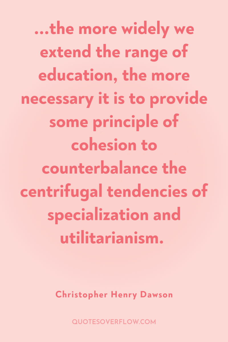...the more widely we extend the range of education, the...