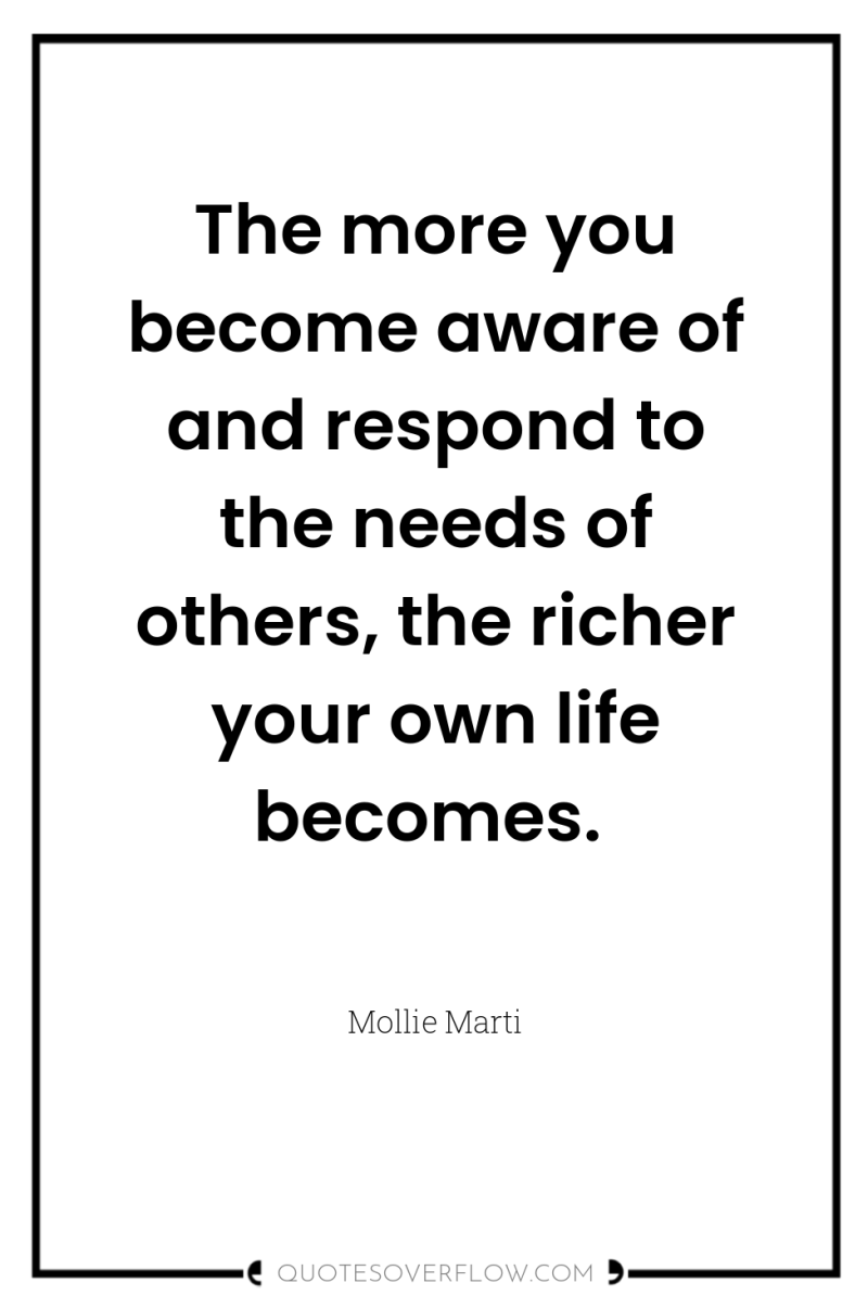 The more you become aware of and respond to the...