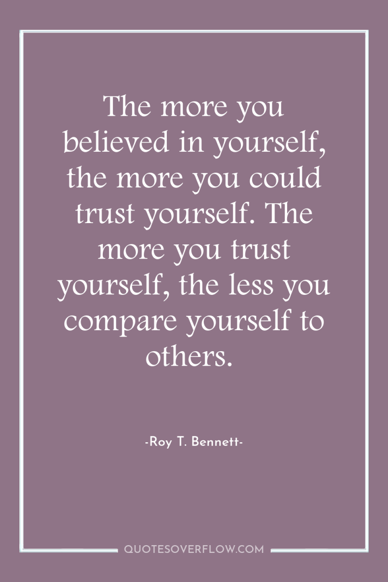 The more you believed in yourself, the more you could...