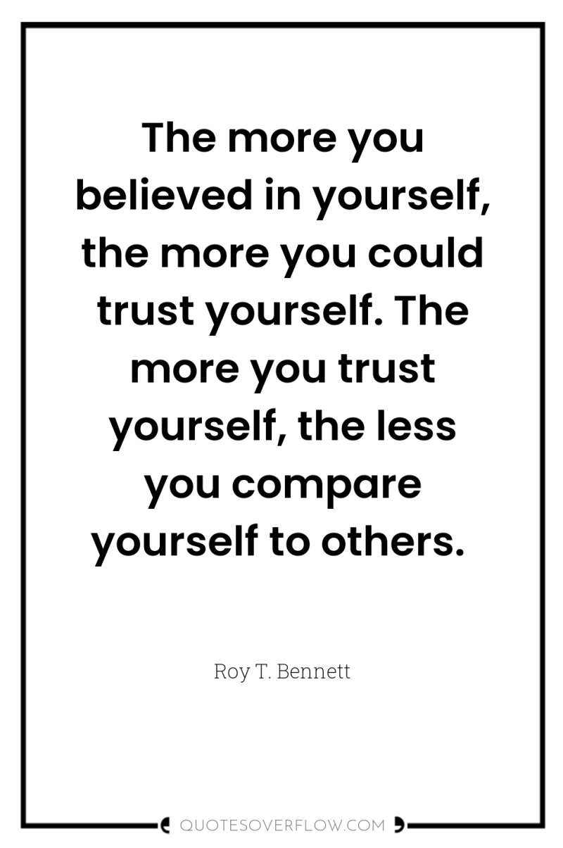 The more you believed in yourself, the more you could...