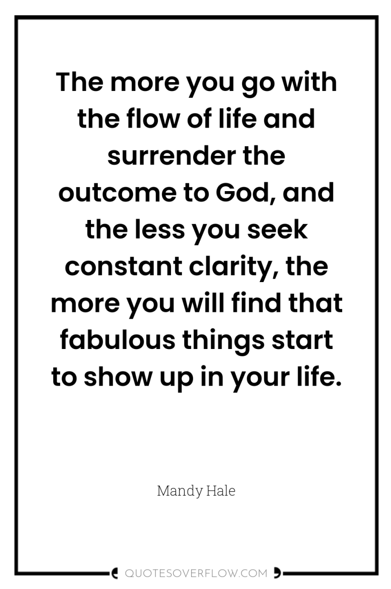 The more you go with the flow of life and...