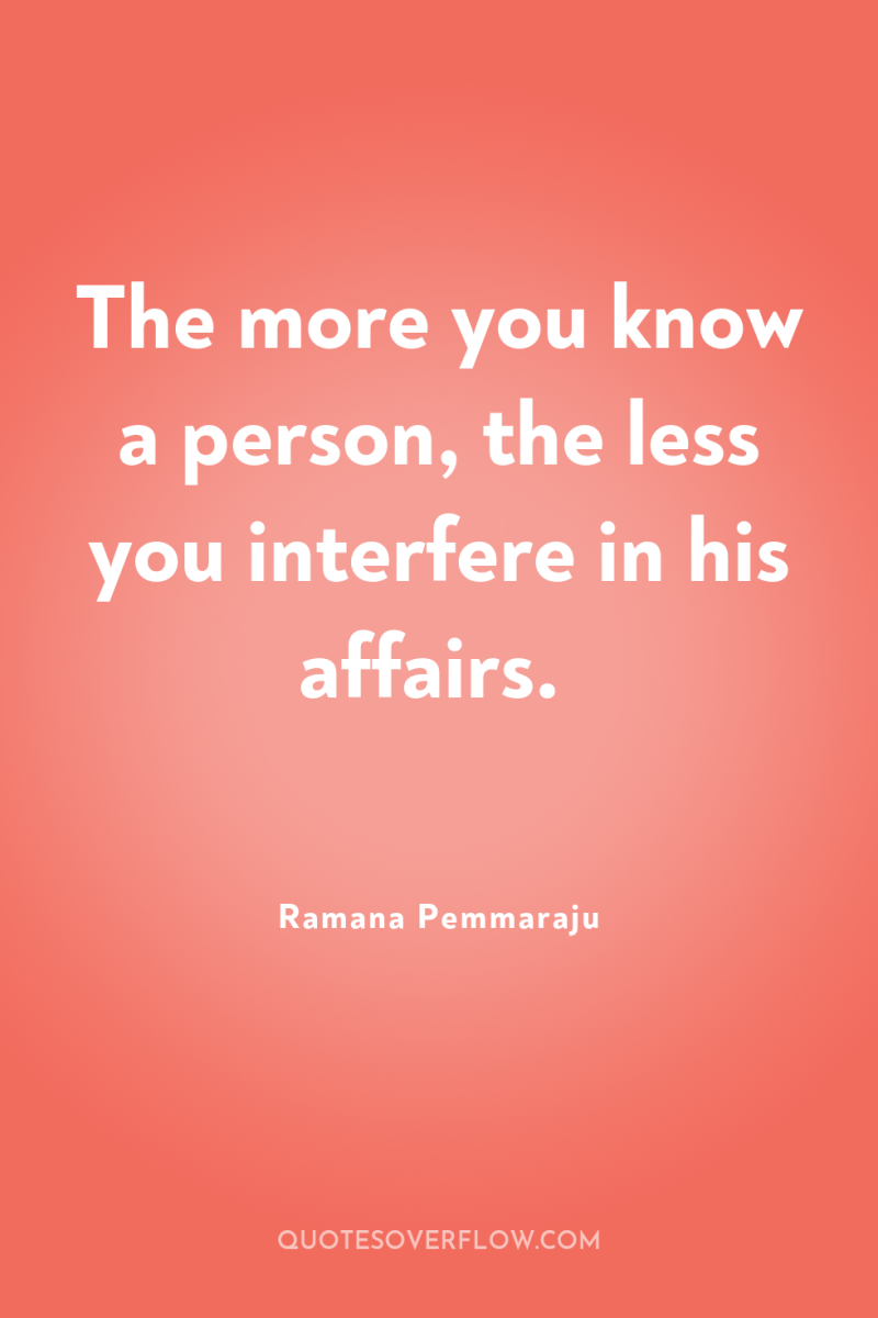 The more you know a person, the less you interfere...