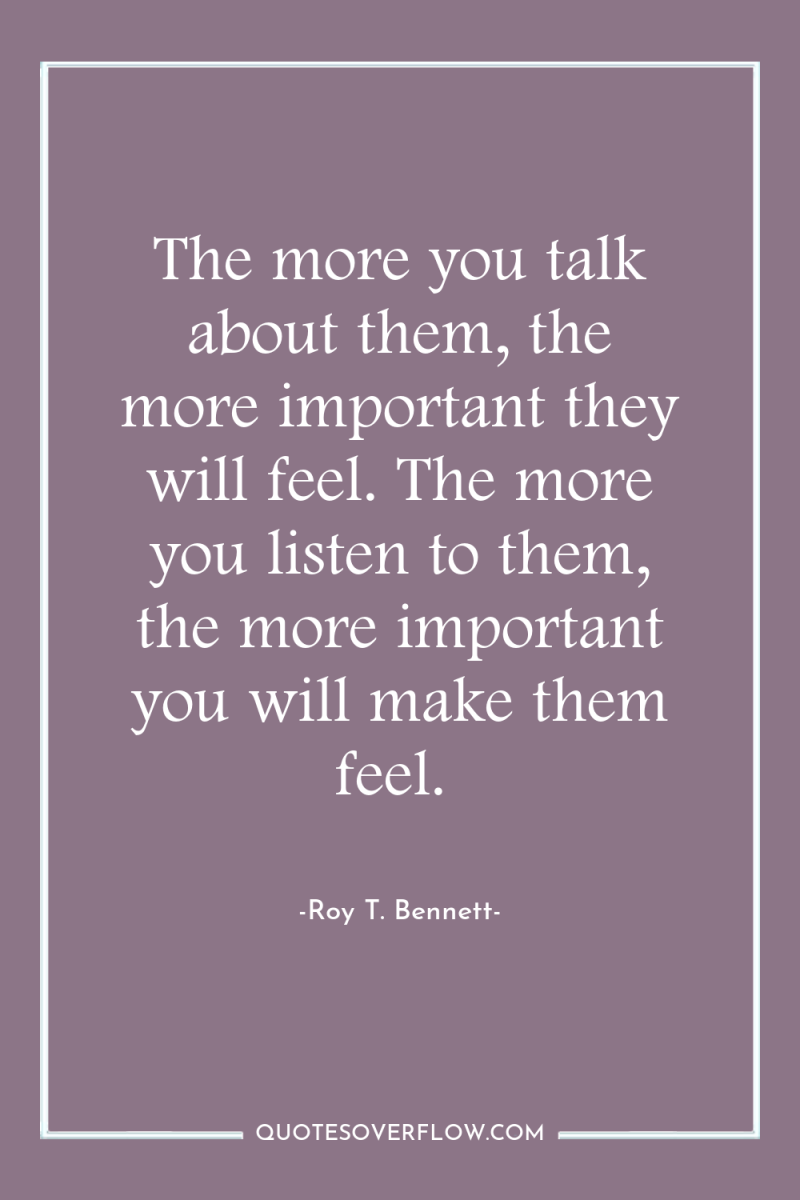 The more you talk about them, the more important they...