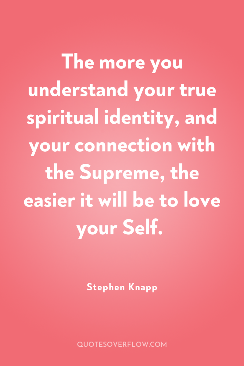 The more you understand your true spiritual identity, and your...
