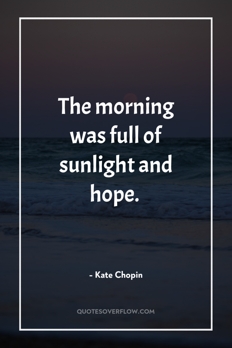 The morning was full of sunlight and hope. 