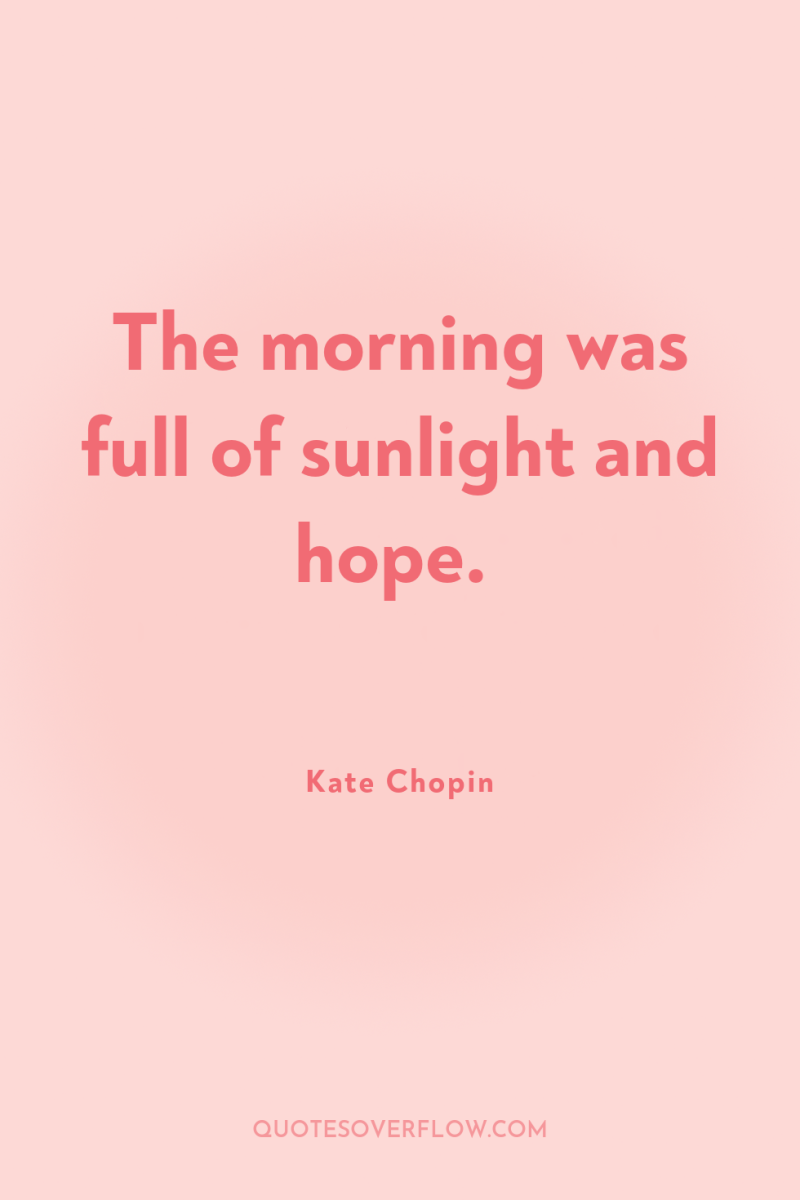 The morning was full of sunlight and hope. 