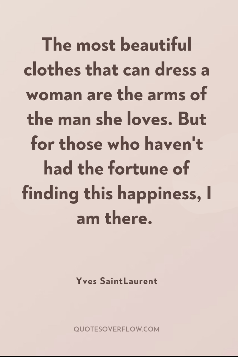 The most beautiful clothes that can dress a woman are...