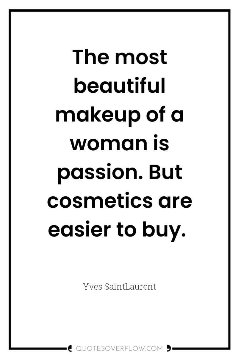 The most beautiful makeup of a woman is passion. But...