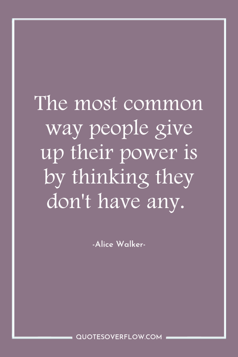 The most common way people give up their power is...