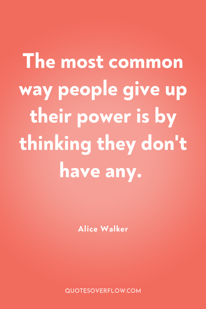 The most common way people give up their power is...
