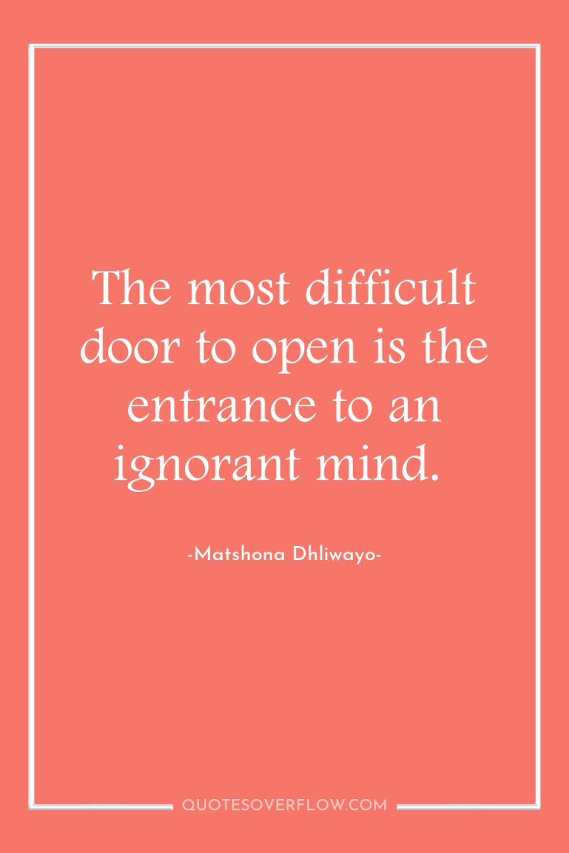 The most difficult door to open is the entrance to...