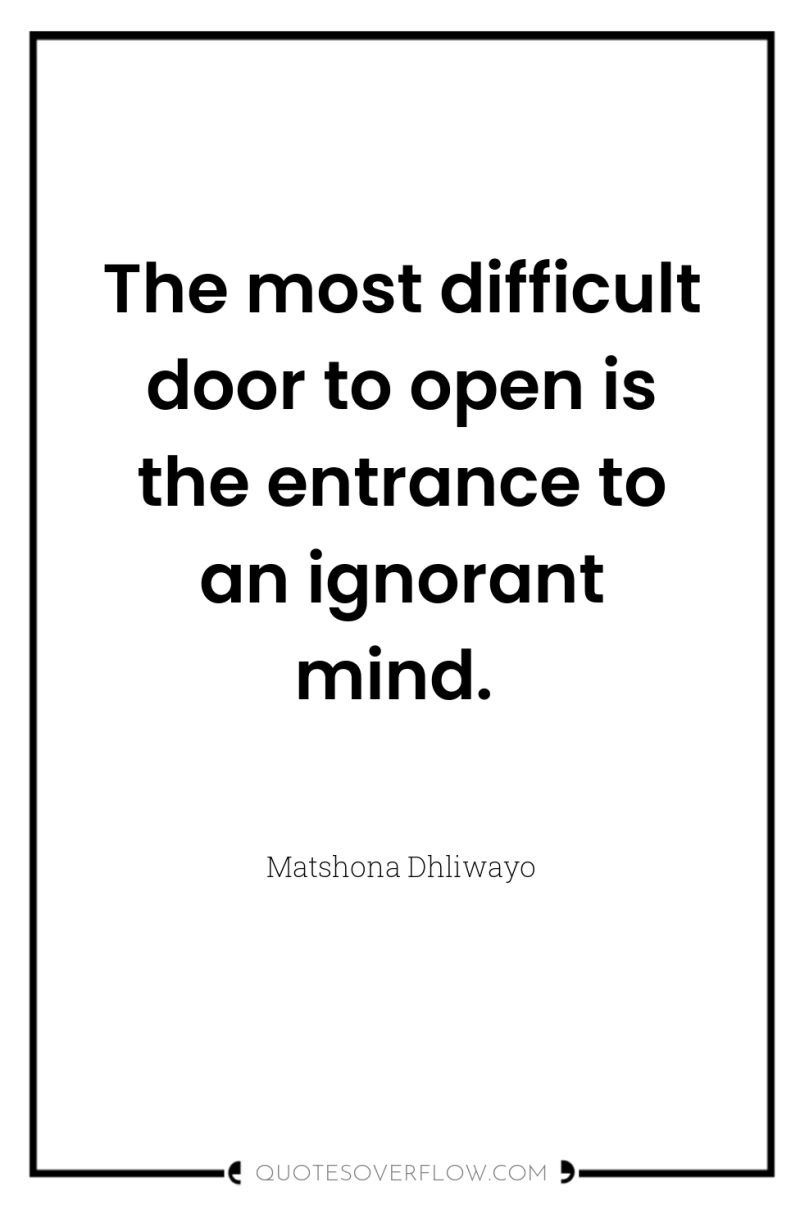 The most difficult door to open is the entrance to...