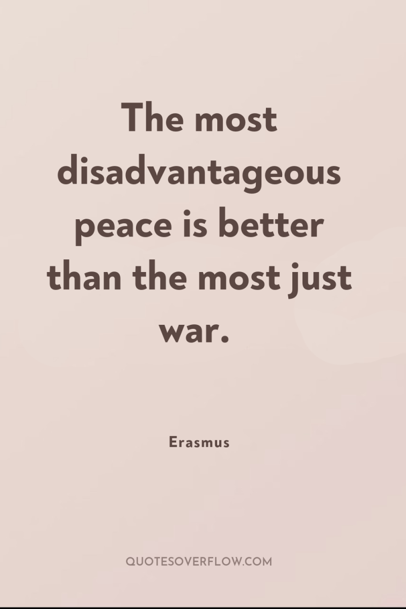 The most disadvantageous peace is better than the most just...