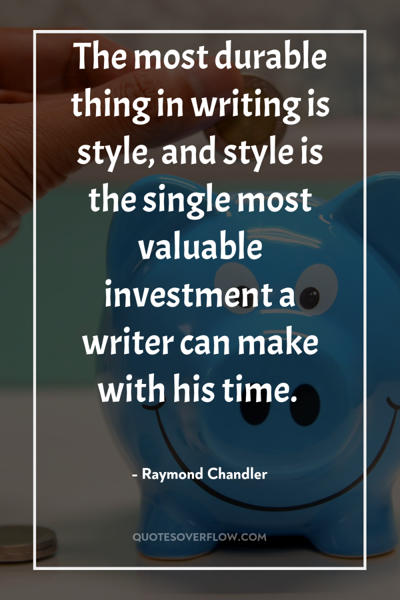 The most durable thing in writing is style, and style...