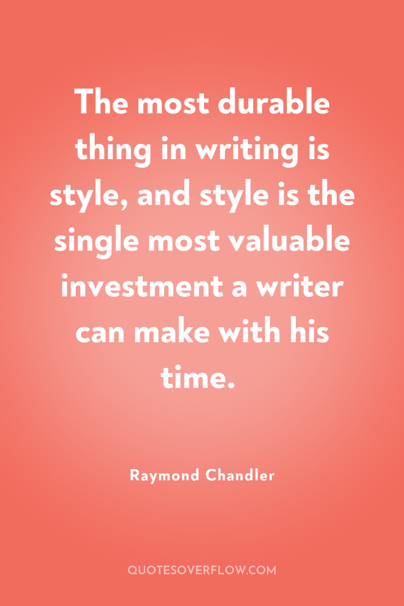 The most durable thing in writing is style, and style...
