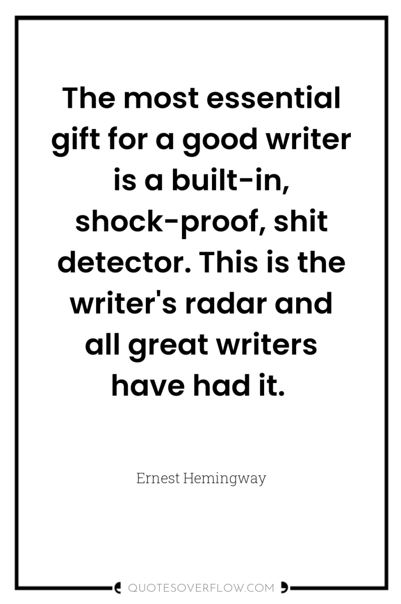 The most essential gift for a good writer is a...