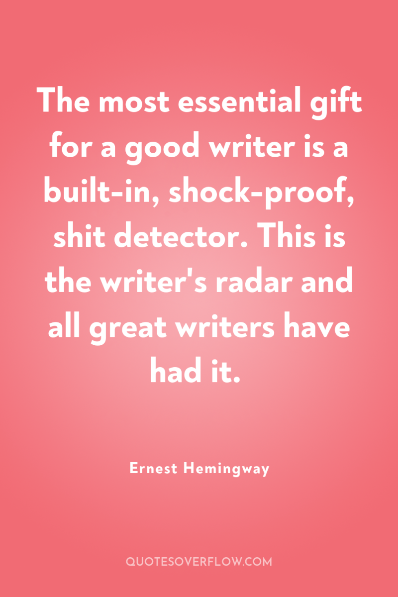 The most essential gift for a good writer is a...