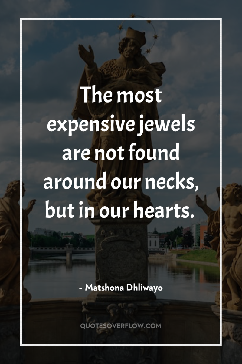 The most expensive jewels are not found around our necks,...