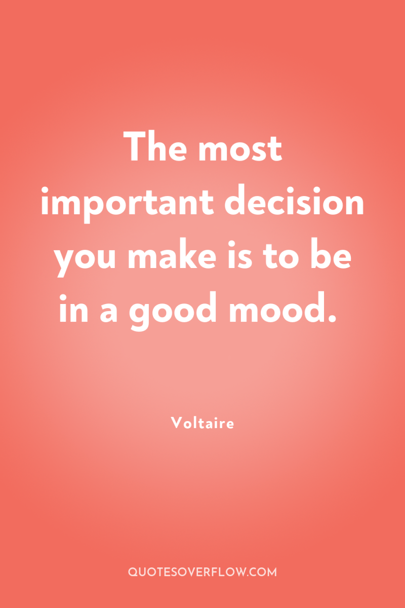 The most important decision you make is to be in...