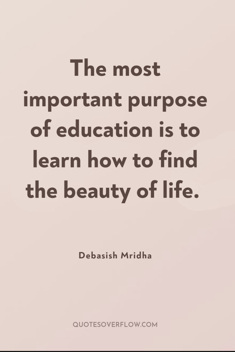 The most important purpose of education is to learn how...