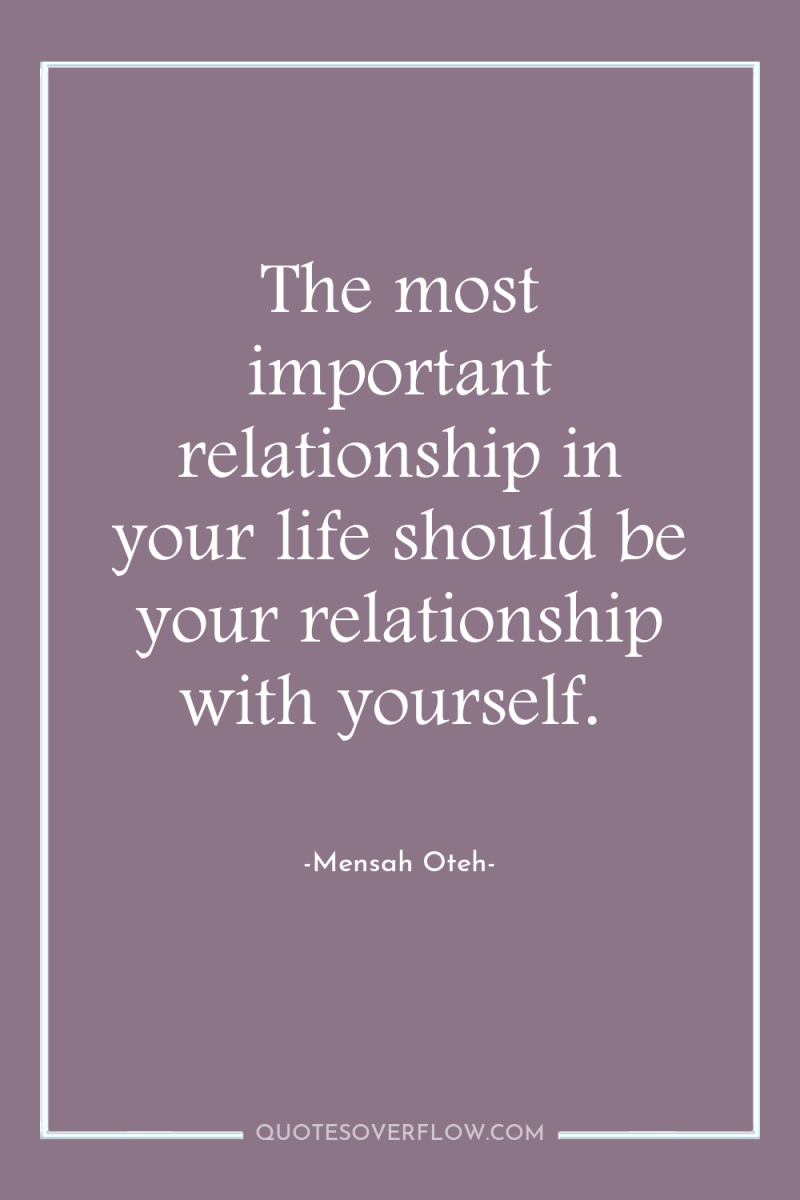 The most important relationship in your life should be your...
